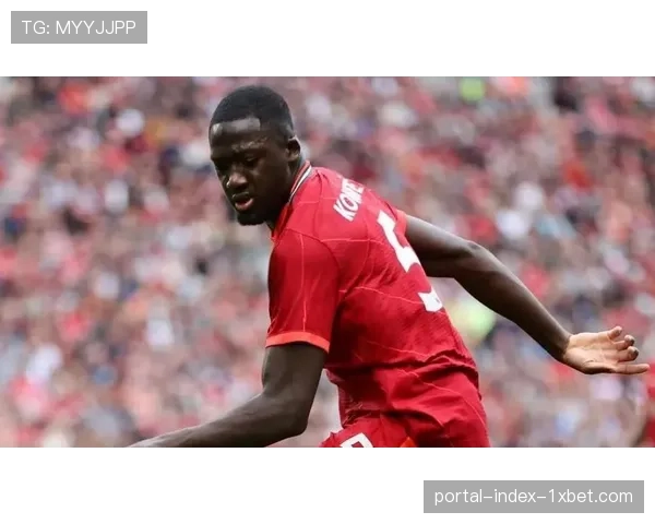 利物浦续约科纳特进展顺利，法国中卫被视为未来基石